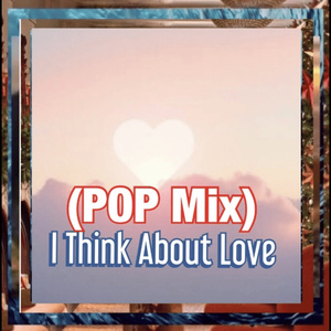 I Think About Love (Pop Mix Version)