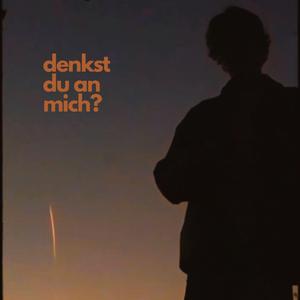 denkst du an mich?