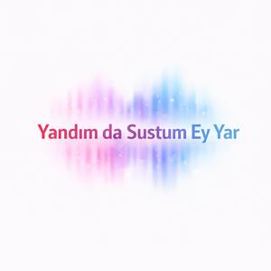 Yandımda Sustum Ey Yar