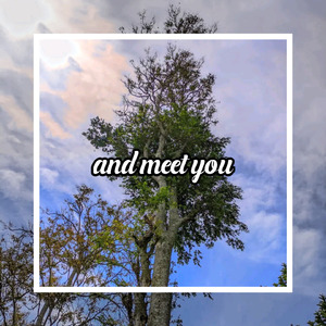 And Meet You