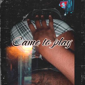 Came To Play