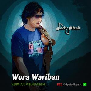 Wora Wariban (feat. @dpstudioprod, Musisi Cilacap, Kanjeng Ganyong, Dut Campursari, Dangdut Jawa, Lagu Jawa, Penginyongan, Jawa Ngapak, DEDY PITAK STUDIO & REC ©dpstudioprod)