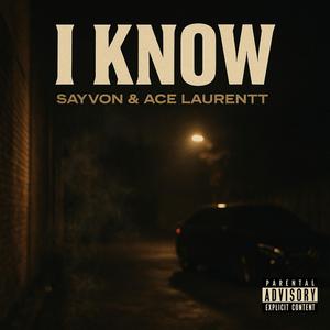 I Know (feat. Sayvon & Ace Laurentt)