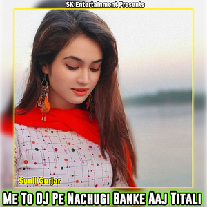 Me To DJ Pe Nachugi Banke Aaj Titali
