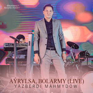 Aýrylsa, Bolarmy (Live)