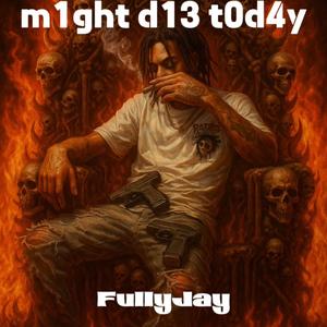 Might die tdy