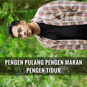 Pengen Pulang Pengen Makan Pengen Tidur