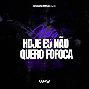MTG HJ EU NAO QUERO FOFOCA