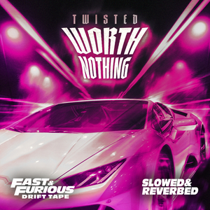 WORTH NOTHING (Slowed and Reverbed / Fast & Furious: Drift Tape/Phonk Vol 1)
