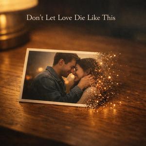 Don’t Let Love Die Like This