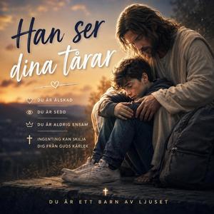 Han ser dina tårar