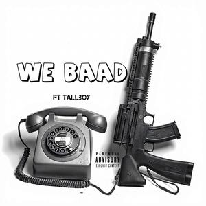 We Baad (feat. Tallboy)