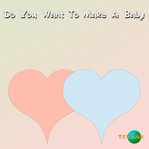 Do You Want to Make a Baby