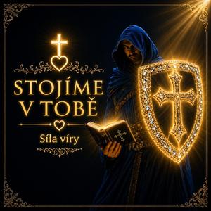 Stojíme v Tobě | Síla víry