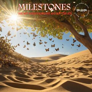 MILESTONES ARE NOT ALWAYS SUNSHINE AND BUTTERFLIES