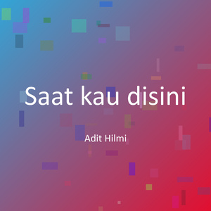 Saat kau disini