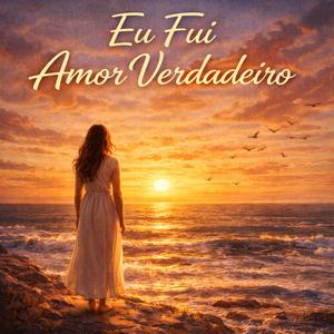 Eu Fui Amor Verdadeiro