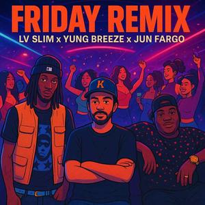 Friday (feat. LV Slim & Jun Fargo) (Remix)