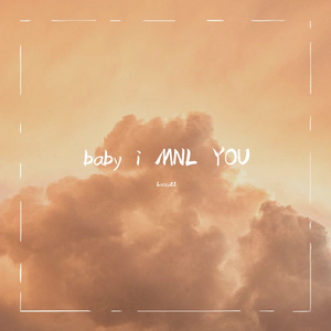 BABY I MNL YOU