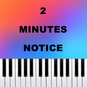 2 Minutes Notice (Piano Version)