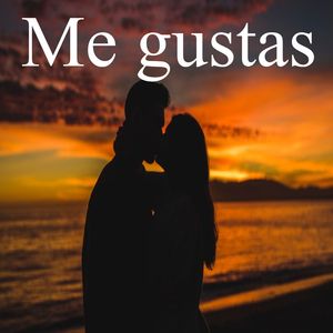 Me gustas