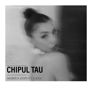 Chipul Tau (feat. Gana)