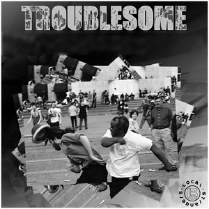 Troublesome