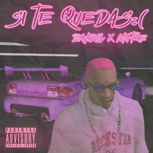 SI TE QUEDAS:( (feat. Matre & Fntwxxy)