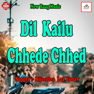 Dil Kailu Chhede Chhed