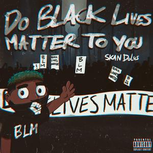 Do Black Live Matter to You