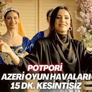 Kürdün Kızı / Hele Dadaş Hoşmusan / Kavurma Koydum Tasa / Kağızmana Ismarladım / Göleli Gelin (Azeri Oyun Havaları Potpori 15 Dk.Kesintisiz)