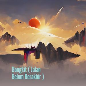 Bangkit ( Jalan Belum Berakhir )