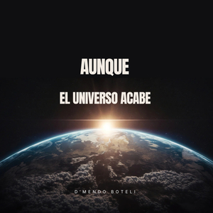 Aunque el universo acabe