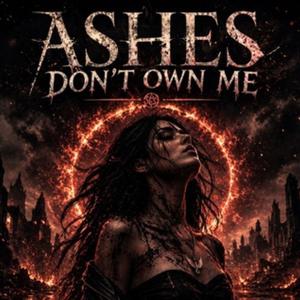 Ashes Don’t Own Me