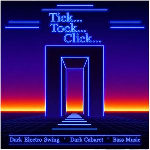 Tick... Tock... Click... (Dark Electro Swing ' Dark Cabaret ' Bass Music)