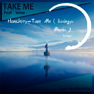 HankJerry-Take Me（liuxingyu remix）
