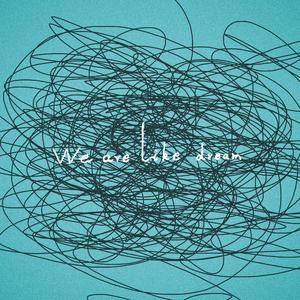 We are like dream