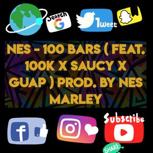 Nes 100 Bars (Prod. By Nes Marley) (feat. 100k x Saucy x Guap)