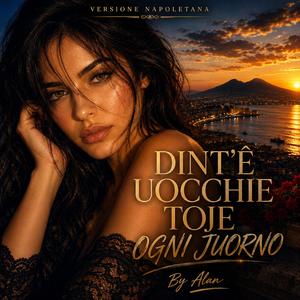 DINT’Ê UOCCHIE TOJE OGNI JUORNO