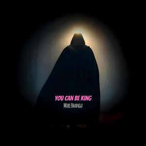 You Can Be King