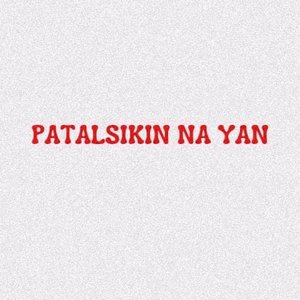 Patalsikin Na Yan