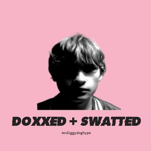 DOXXED + SWATTED