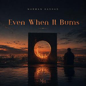 Even when it burns
