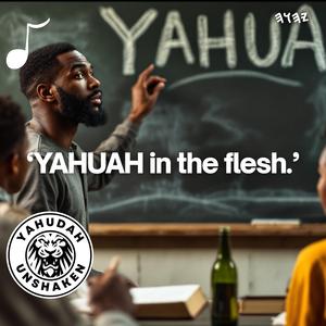 YAHUAH In The Flesh