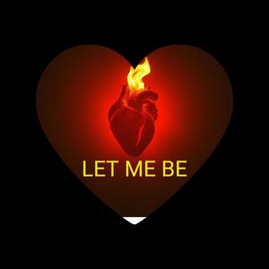 Let me be