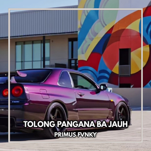 TOLONG PANGANA BA JAUH