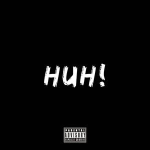 HUH!