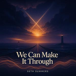 We Can Make It Through