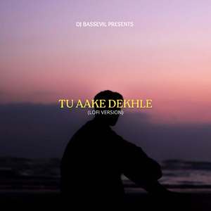Tu Aake Dekhle (Lofi)