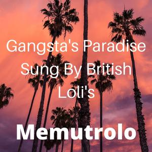 Gangsta's Paradise Sung By British Loli's